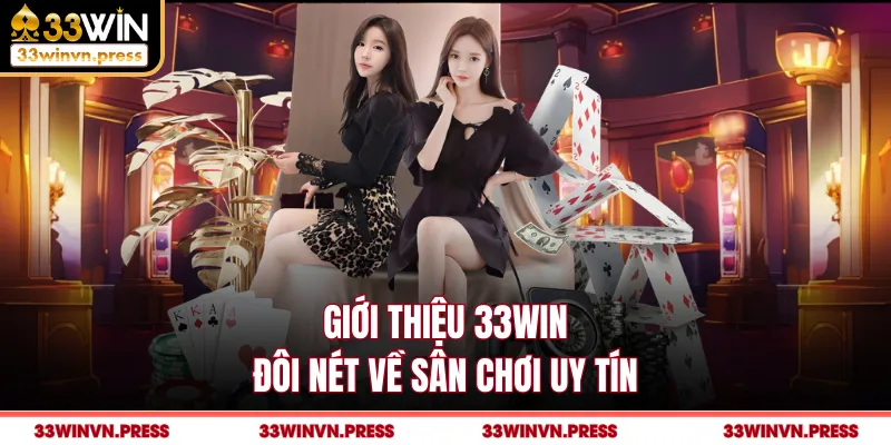 Giới thiệu 33Win đôi nét về sân chơi uy tín