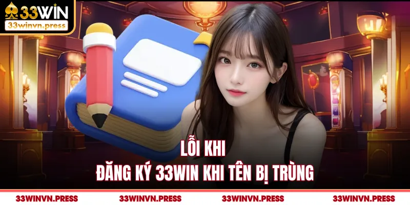 Lỗi khi đăng ký 33Win khi tên bị trùng