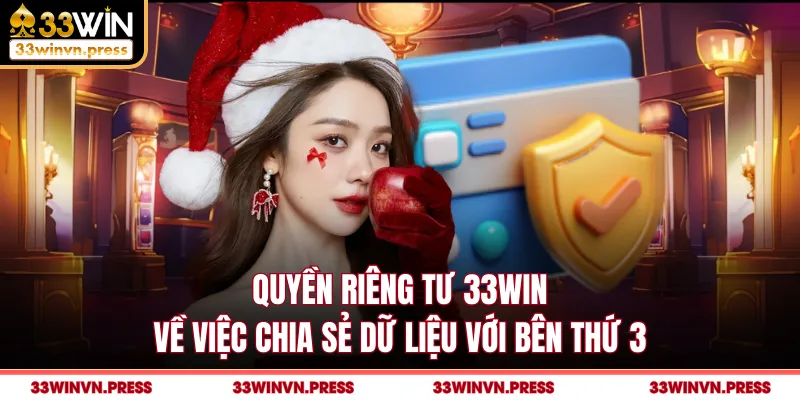 Quyền riêng tư 33Win về việc chia sẻ dữ liệu với bên thứ 3