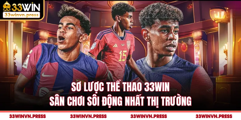 Sơ lược thể thao 33Win sân chơi sôi động nhất thị trường