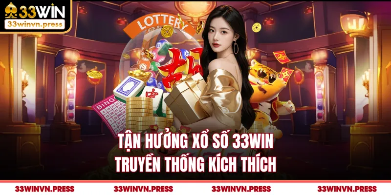Tận hưởng xổ số 33Win truyền thống kích thích