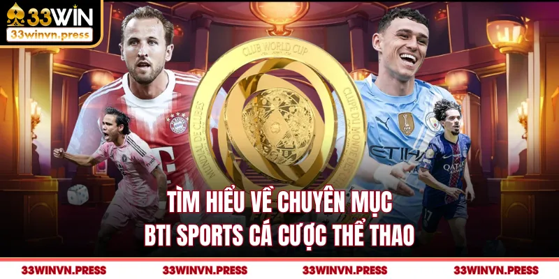 Tìm hiểu về chuyên mục BTI Sports cá cược thể thao