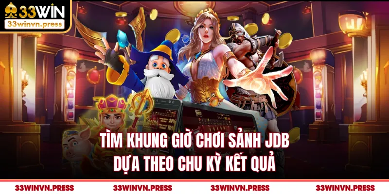 Tìm khung giờ chơi sảnh JDB dựa theo chu kỳ kết quả